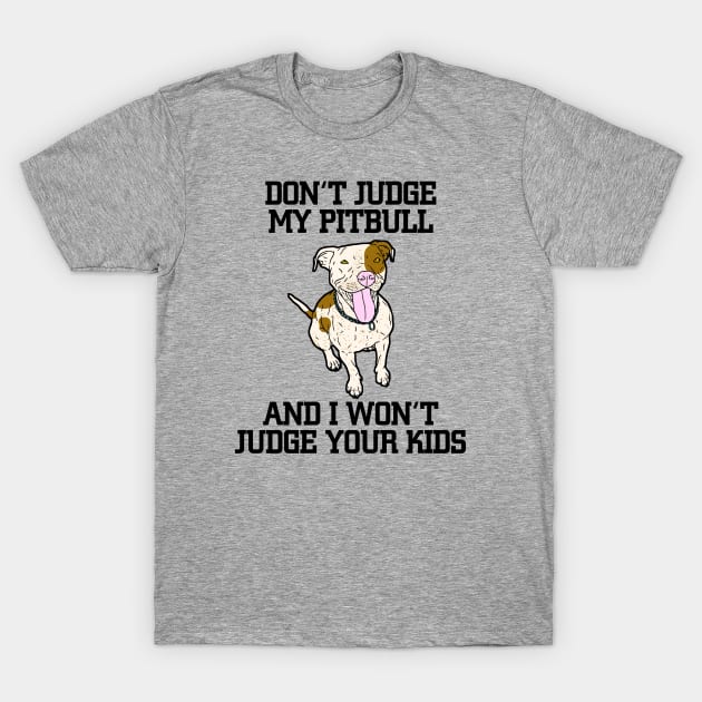 Don't judge my pitbull T-Shirt by JumpinJazzzie